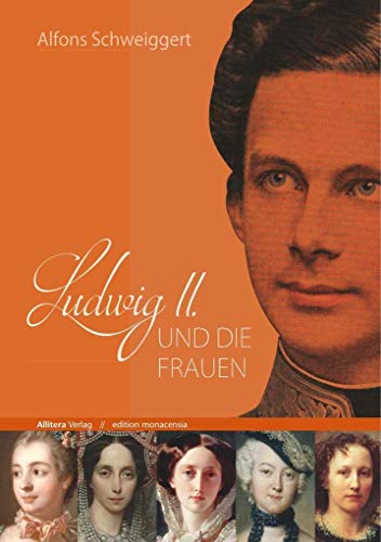 Ludwig II. und die Frauen (edition monacensia) von Allitera Verlag
